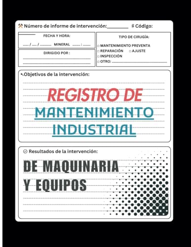 Registro de mantenimiento industrial de maquinaria y equipos: Manual de mantenimiento y reparación de grandes máquinas